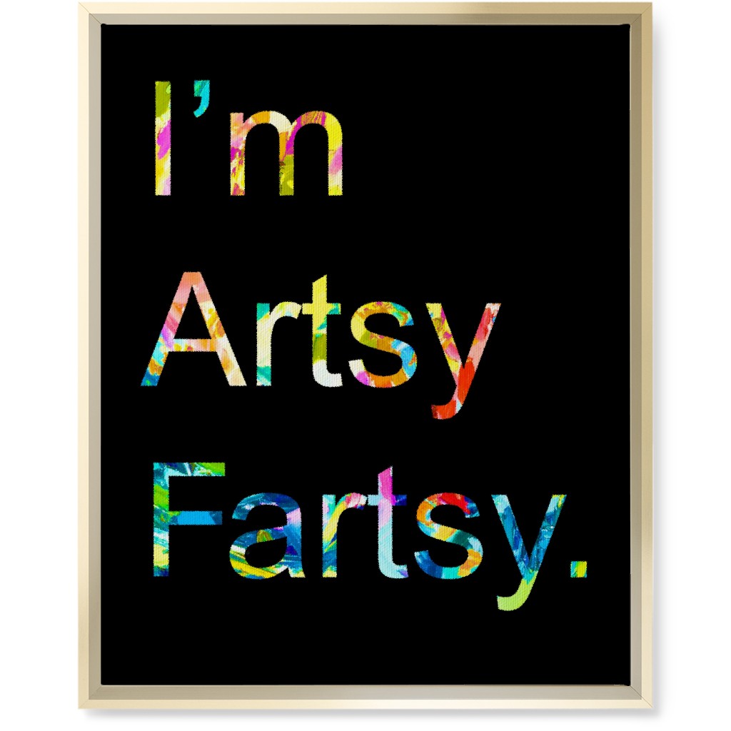 I'm Artsy Fartsy - Multi on Black Wall Art, Gold, Single piece, Canvas, 16x20, Multicolor