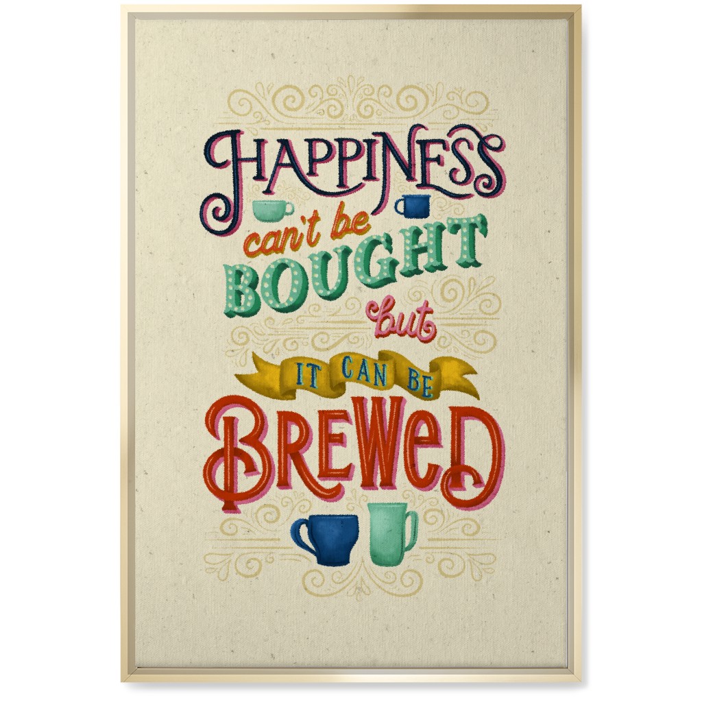 Happiness Can't Be Bought, but It Can Be Brewed - Multi Wall Art, Gold, Single piece, Canvas, 20x30, Multicolor