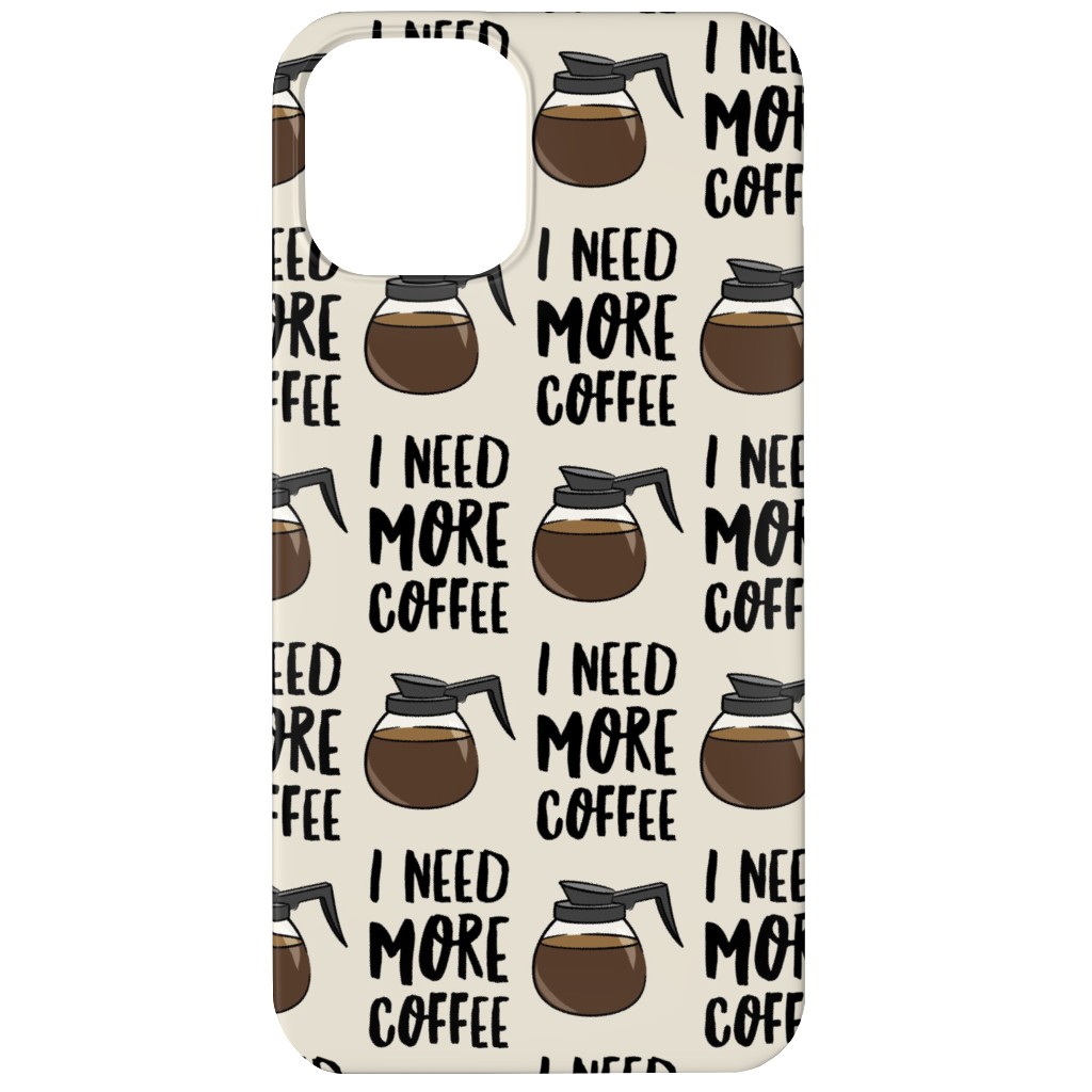 I Need More Coffee Phone Case, Slim Case, Matte, iPhone 12, Brown, Charcoal