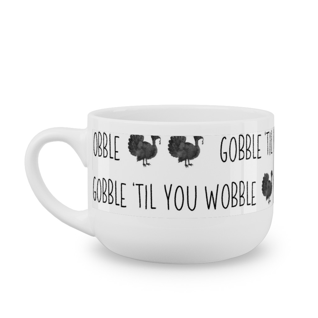 Gobble 'til You Wobble- Black and White Latte Mug, White,  , 25oz, White
