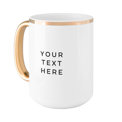Your Text Here Mug, Gold Handle,  , 15oz, Multicolor