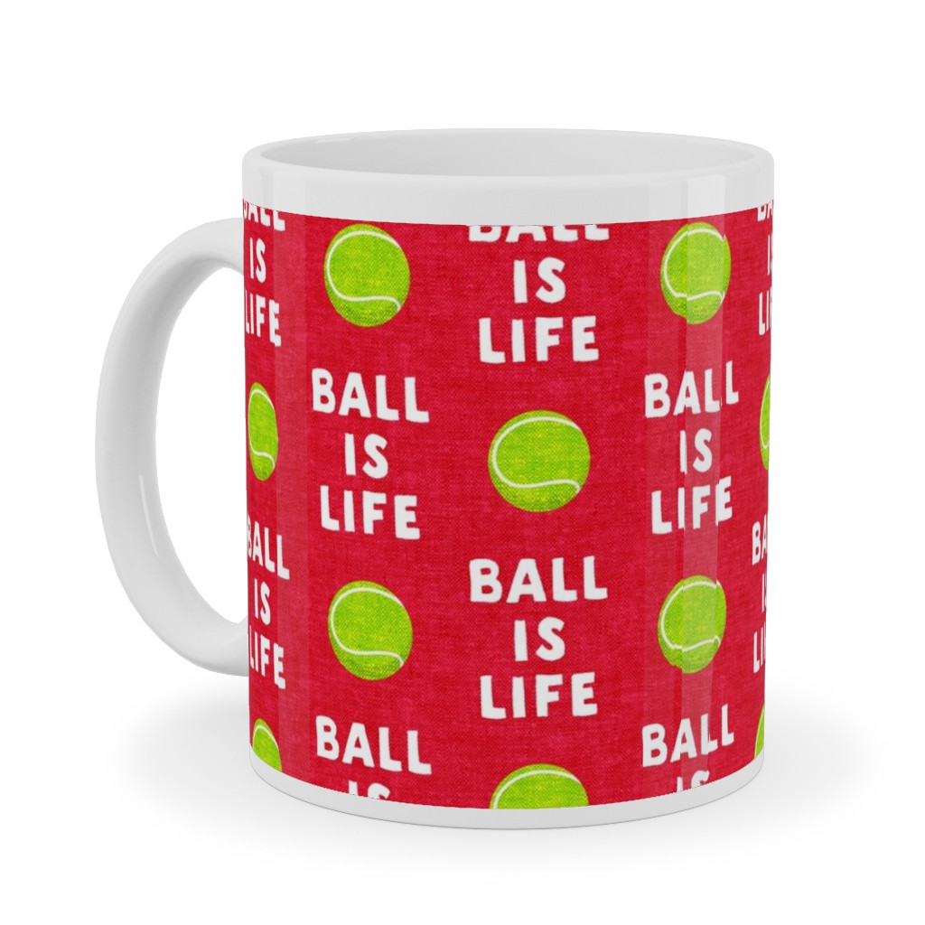 Ball Is Life - Tennis Ball - Red Ceramic Mug, White,  , 11oz, Red