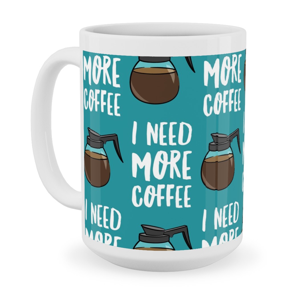 I Need More Coffee Ceramic Mug, White,  , 15oz, Blue
