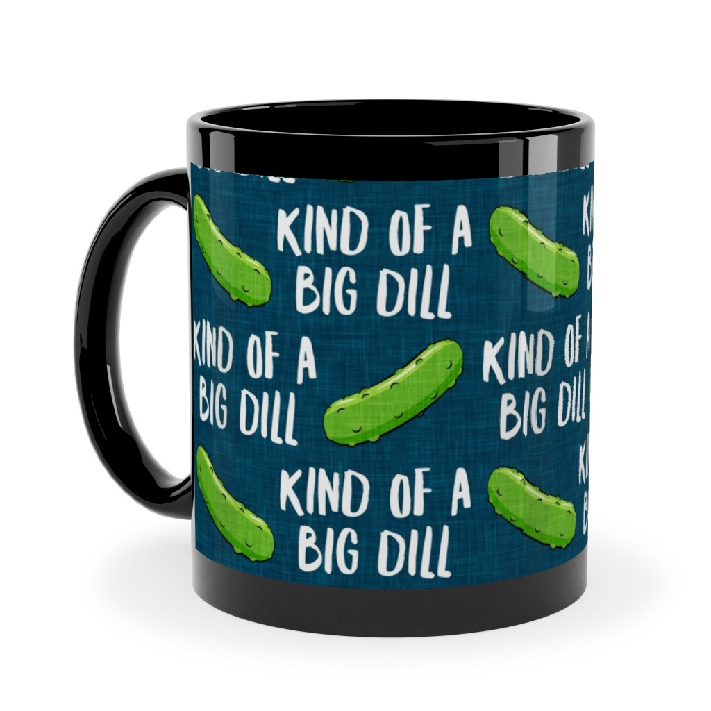 Kind of a Big Dill - Pickles - Blue Ceramic Mug, Black,  , 11oz, Green