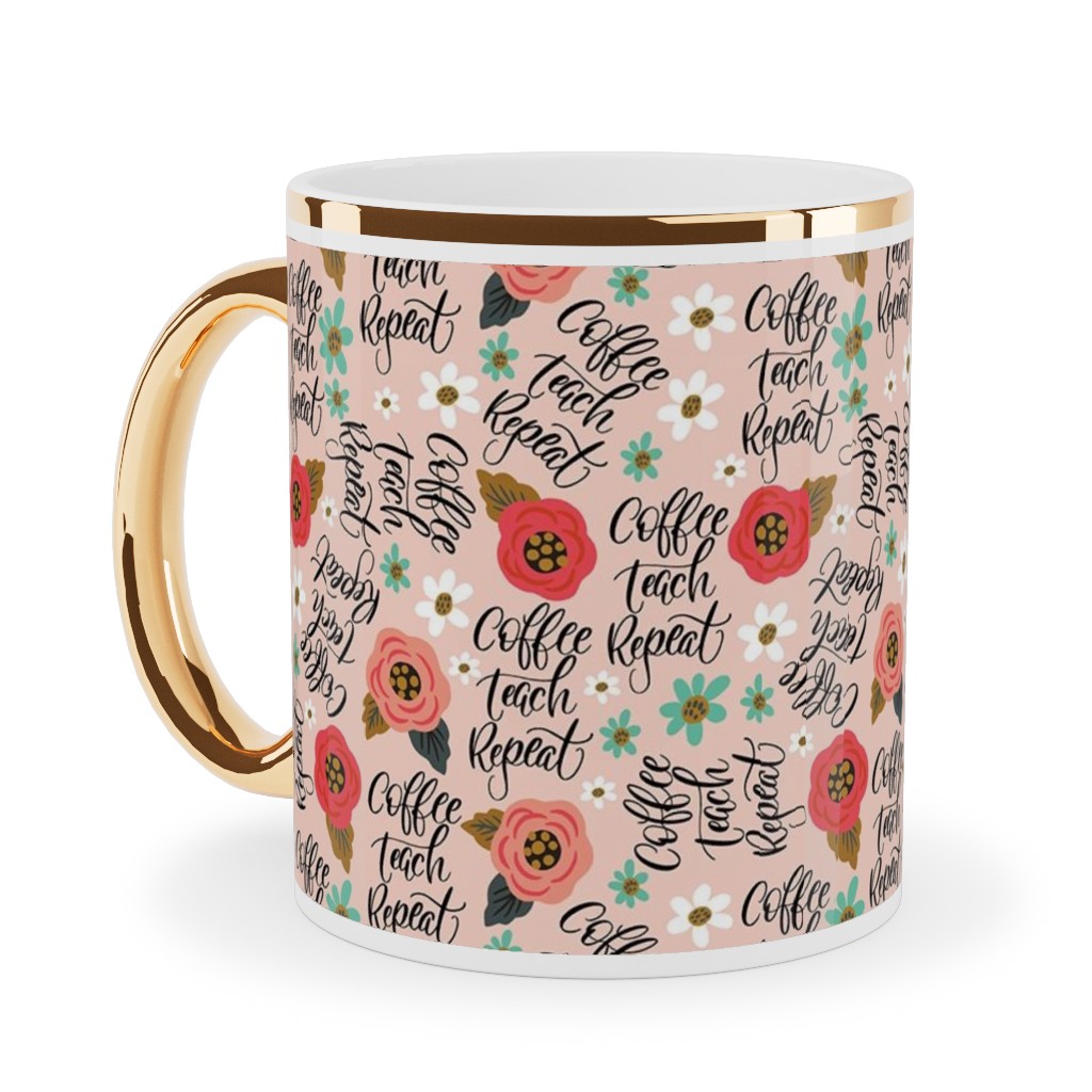 Coffee Teach Repeat - Floral - Pink Ceramic Mug, Gold Handle,  , 11oz, Pink