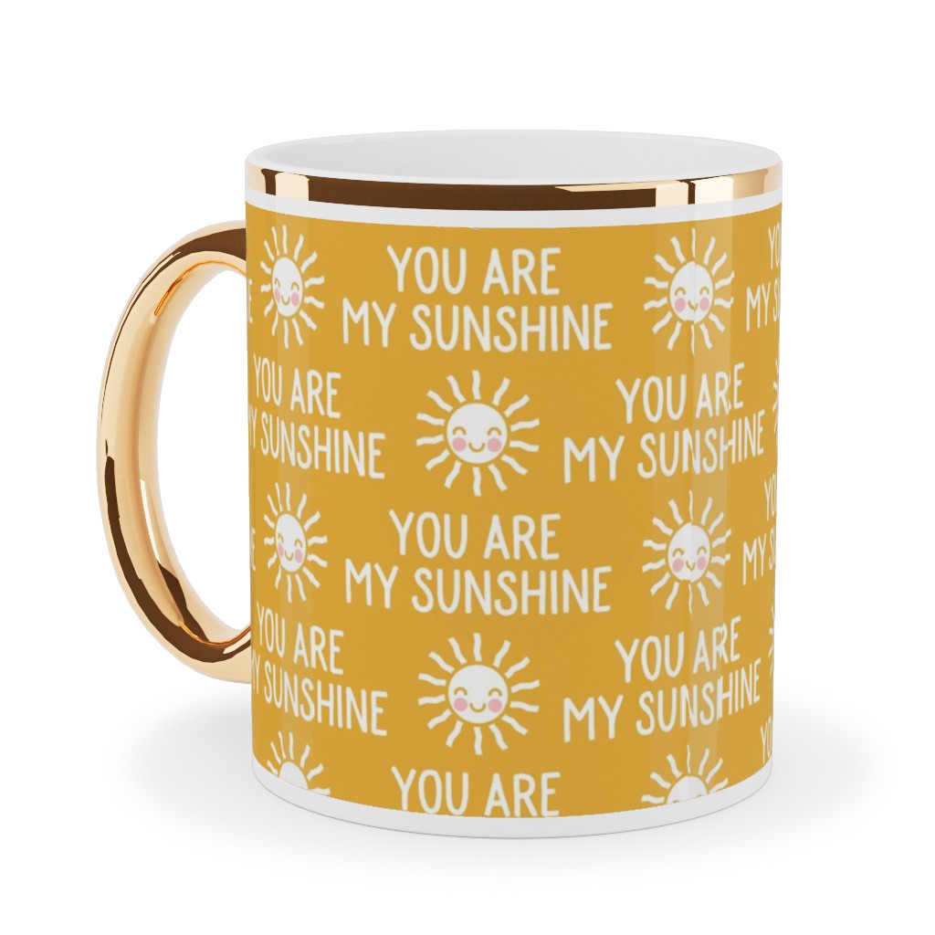 You Are My Sunshine - Cute Sun - Gold Ceramic Mug, Gold Handle,  , 11oz, Yellow