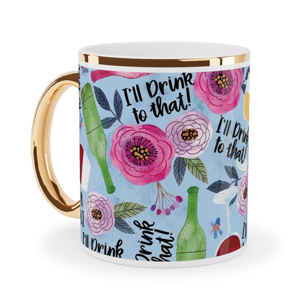 I'll Drink To That Ceramic Mug, Gold Handle, , 11oz, Blue, True Blue