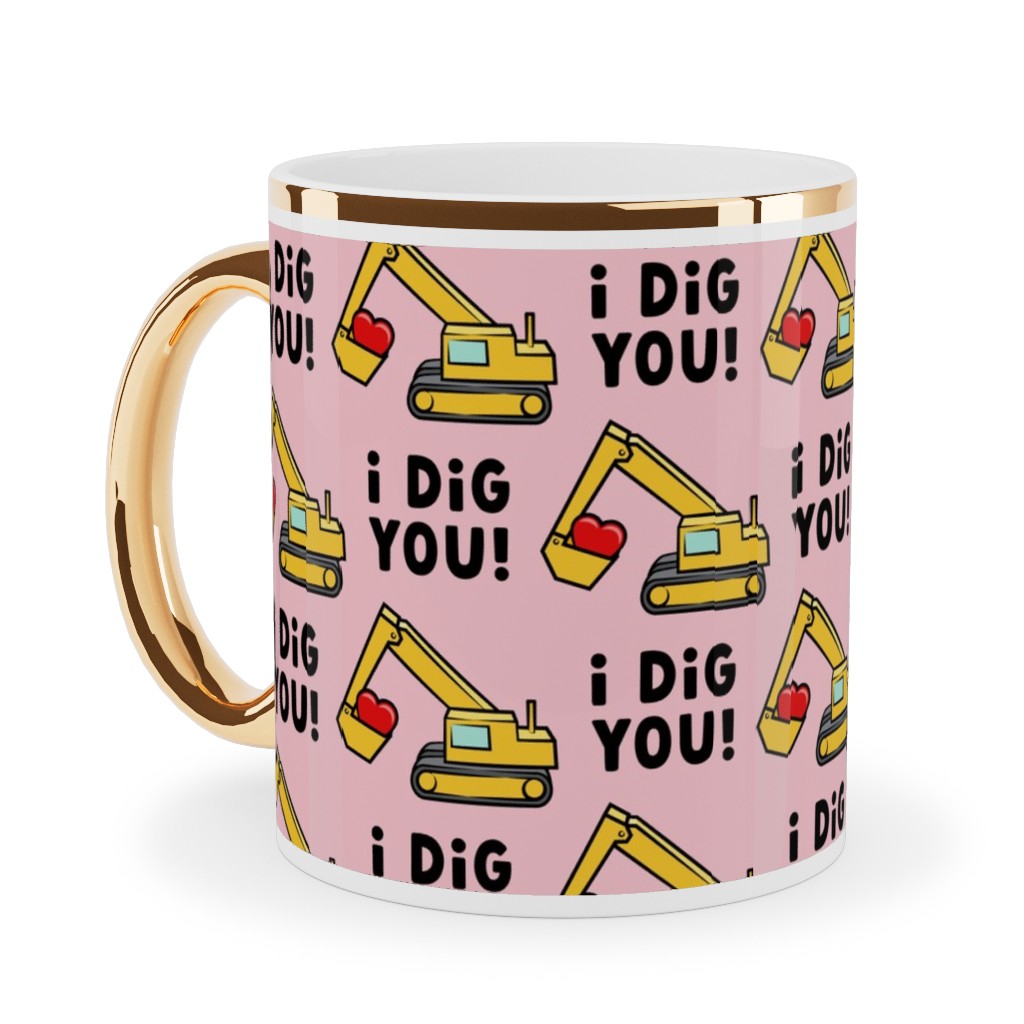 I Dig You! - Excavator - Pink Ceramic Mug, Gold Handle, , 11oz, Pink, Bright Pink