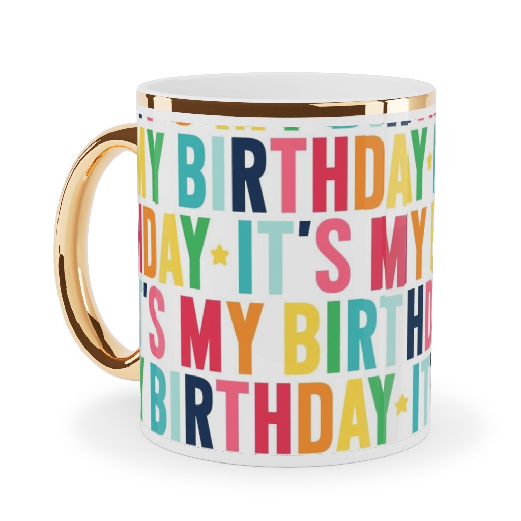 It's My Birthday - Uppercase - Rainbow Ceramic Mug, Gold Handle,  , 11oz, Multicolor