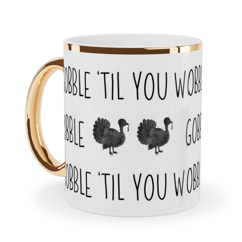 Gobble 'til You Wobble- Black and White Ceramic Mug, Gold Handle, , 11oz, White, White