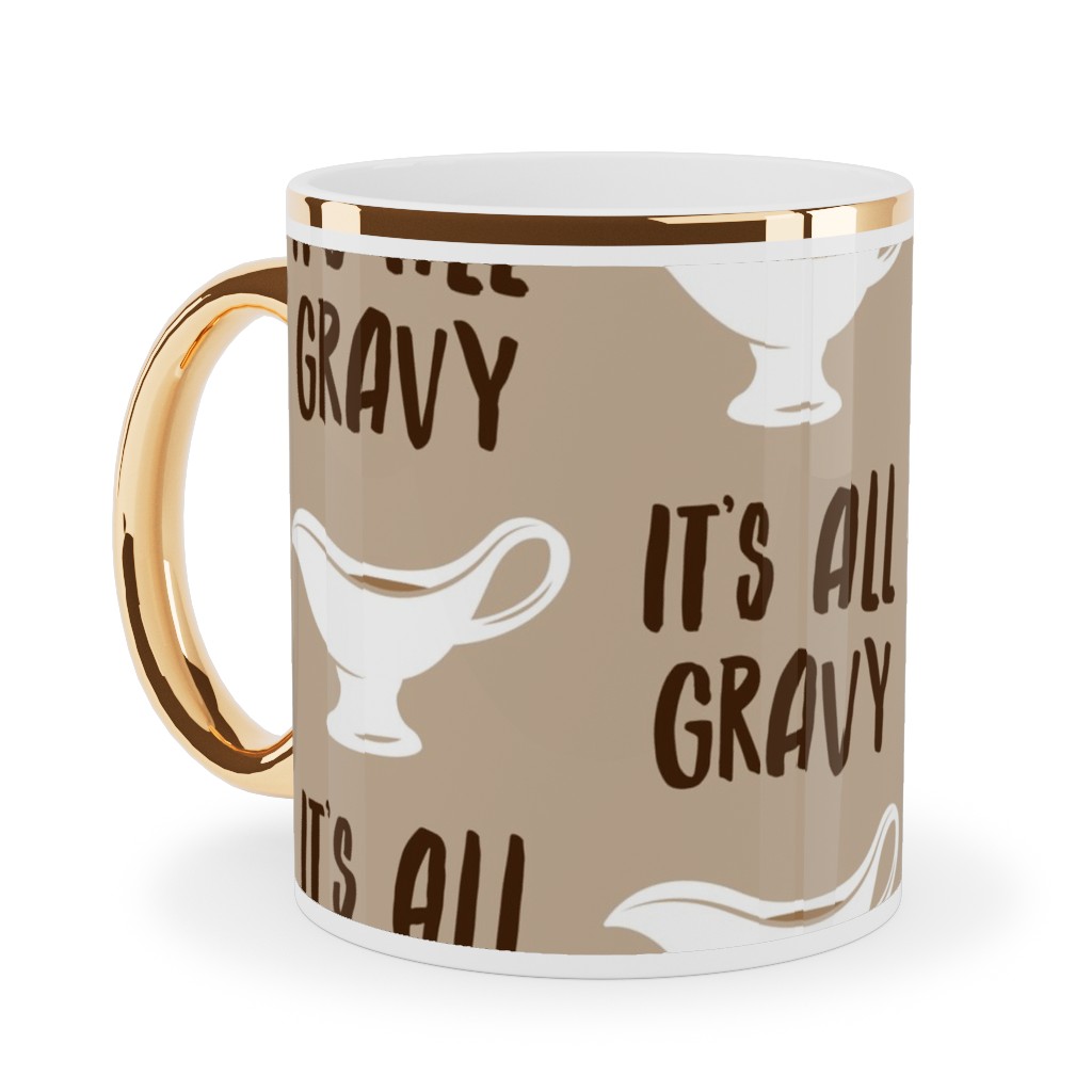 It's All Gravy - Funny Thanksgiving - Tan Ceramic Mug, Gold Handle,  , 11oz, Beige