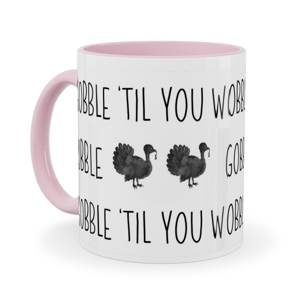 Gobble 'til You Wobble- Black and White Ceramic Mug, Pink,  , 11oz, White
