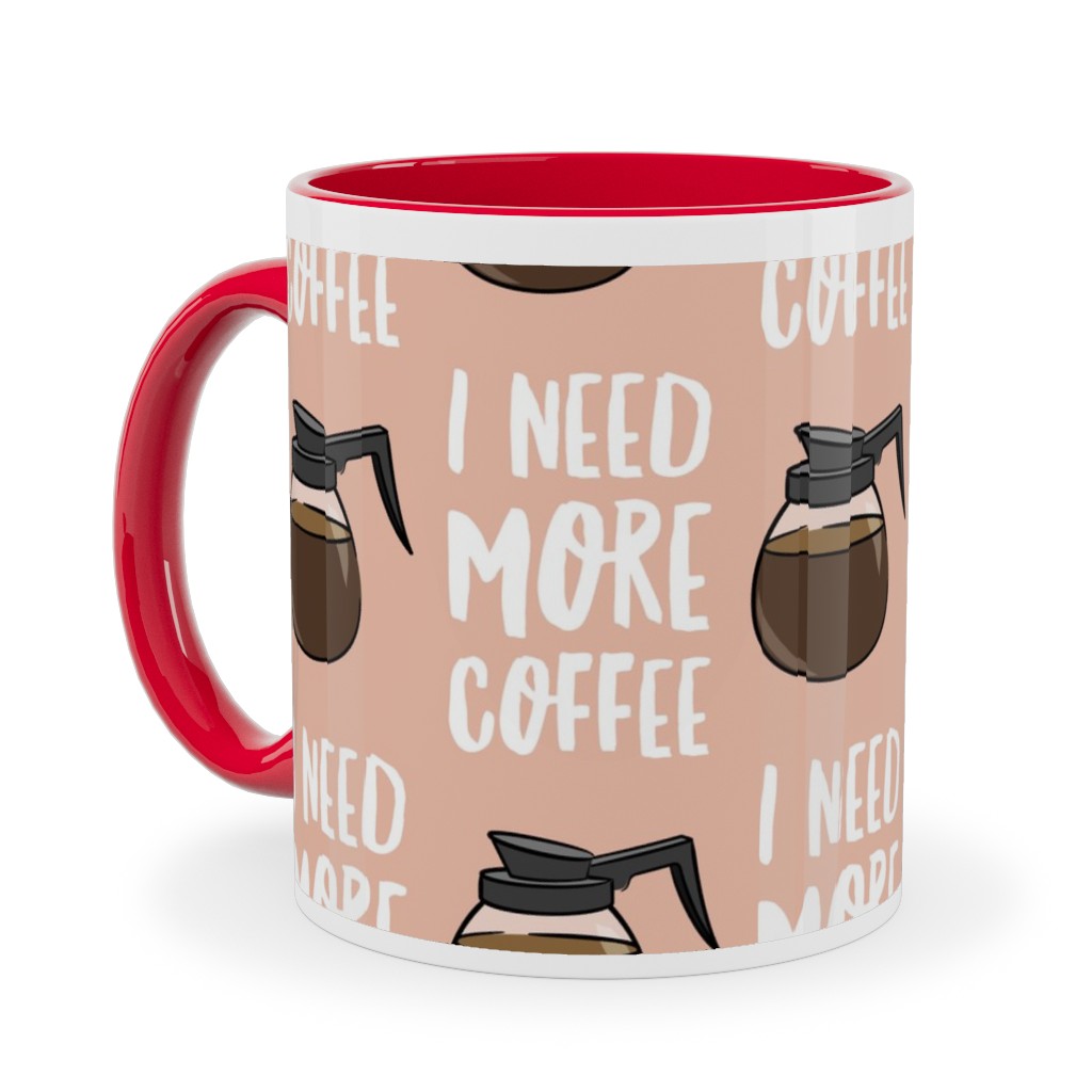 I Need More Coffee Ceramic Mug, Red,  , 11oz, Pink