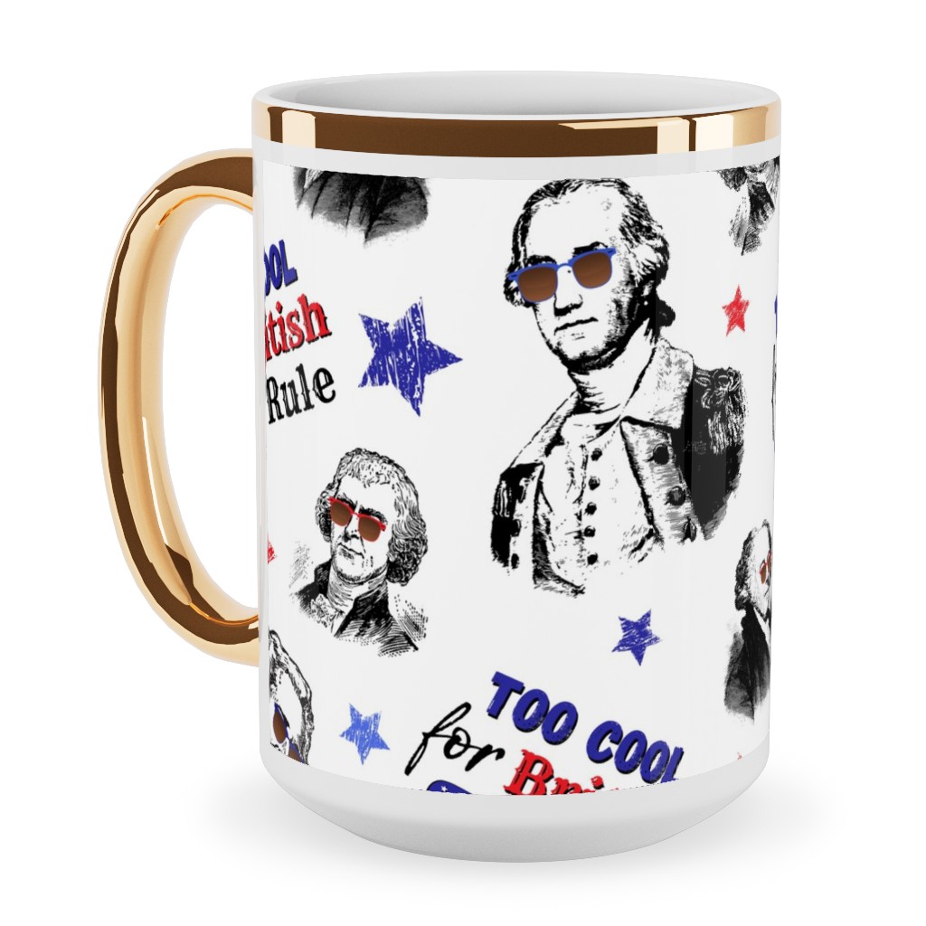 Too Cool for British Rule Ceramic Mug, Gold Handle,  , 15oz, Multicolor