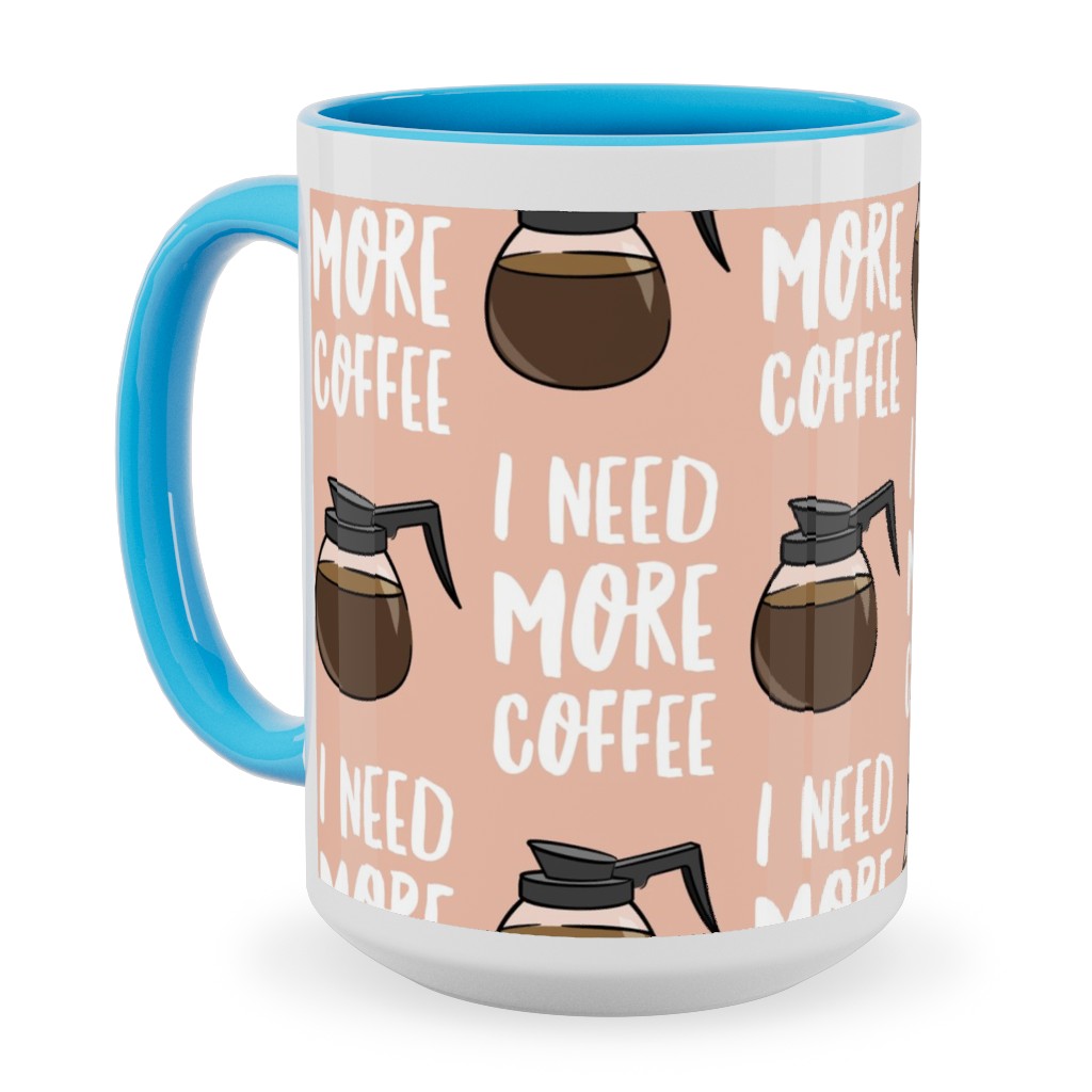 I Need More Coffee Ceramic Mug, Light Blue,  , 15oz, Pink