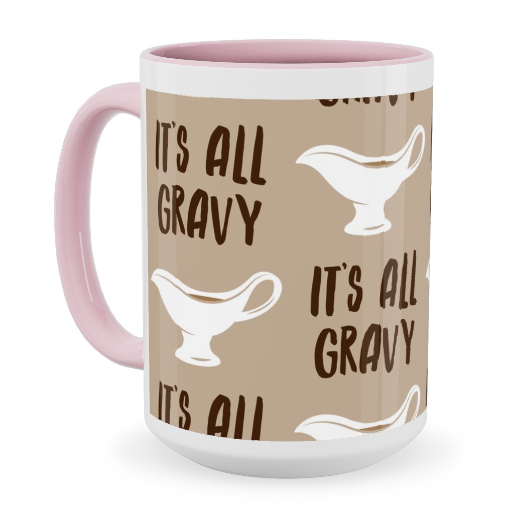 It's All Gravy - Funny Thanksgiving - Tan Ceramic Mug, Pink,  , 15oz, Beige