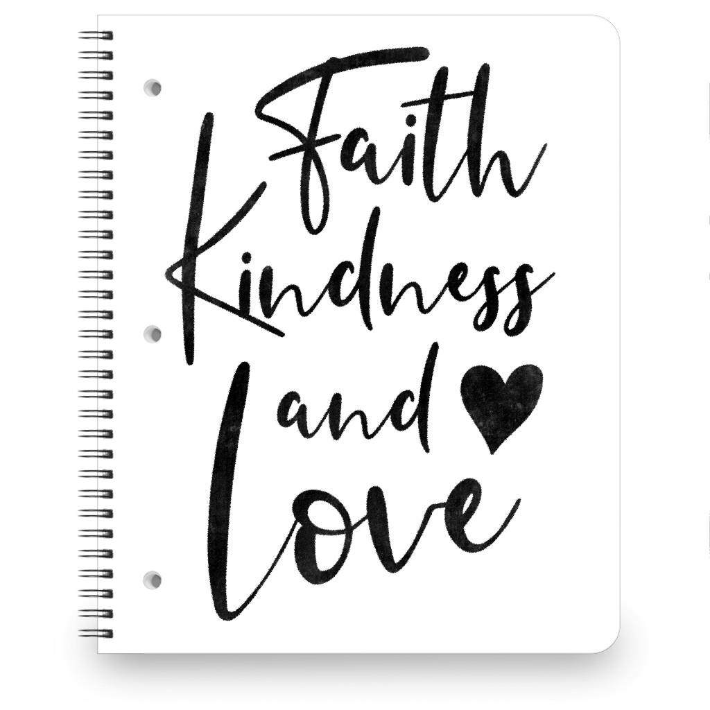 Faith Kindness and Love - White and Black Notebook, 8.5x11, White