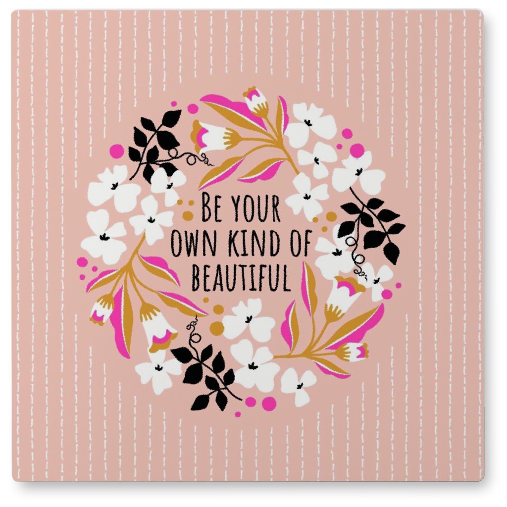 Be Your Own Kind of Beautiful - Pink Photo Tile, Metal, 8x8, Pink