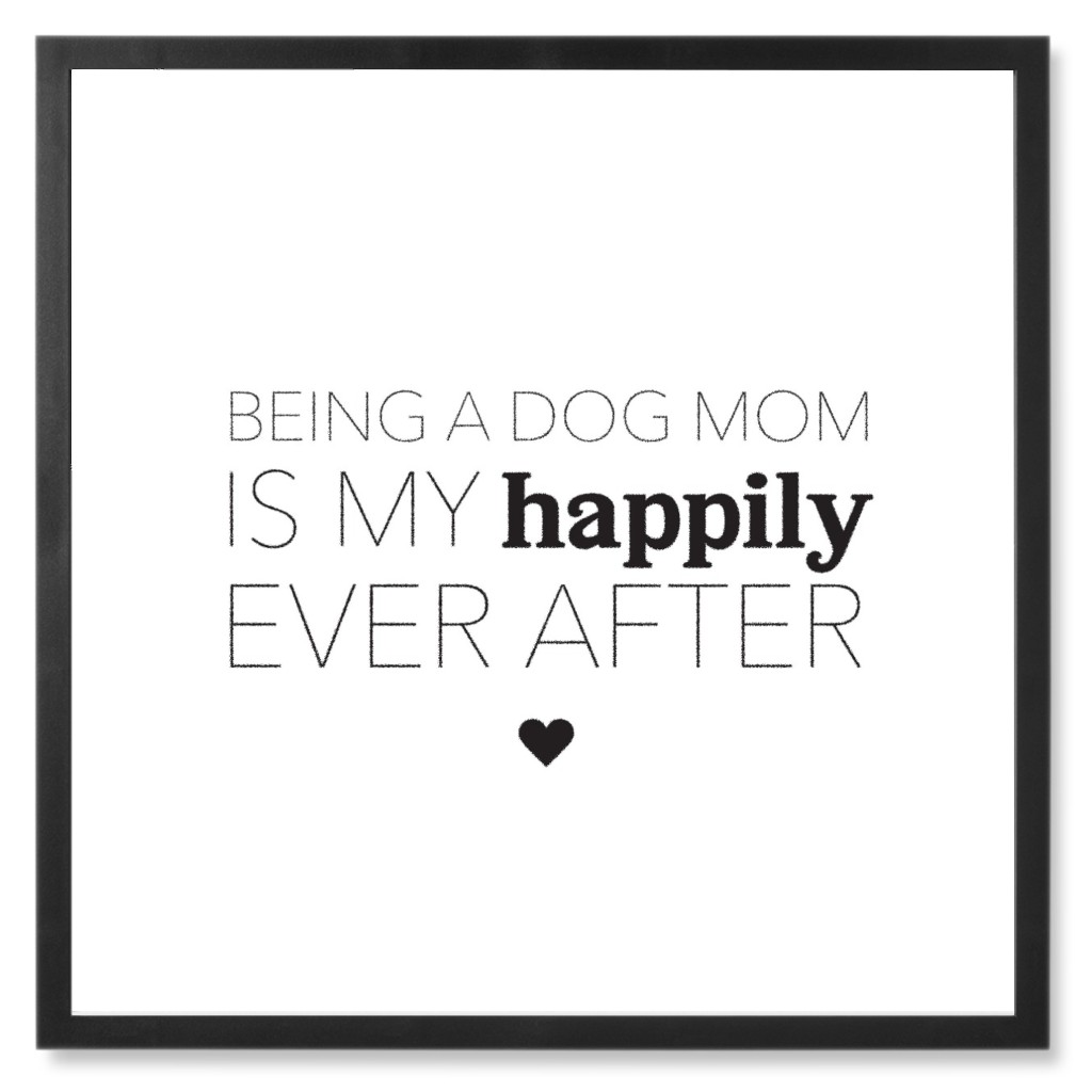 Happily Ever After Dog Mom Photo Tile, Black, Framed, 8x8, White, White