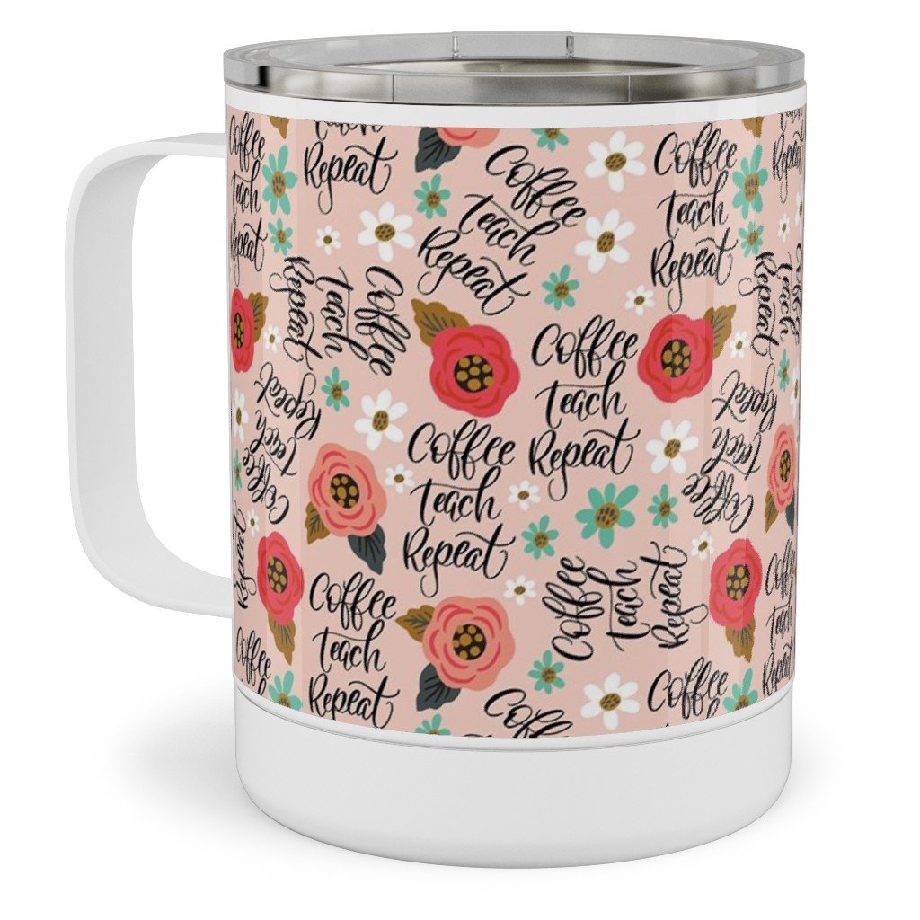 Coffee Teach Repeat - Floral - Pink Stainless Steel Mug, 10oz, Pink