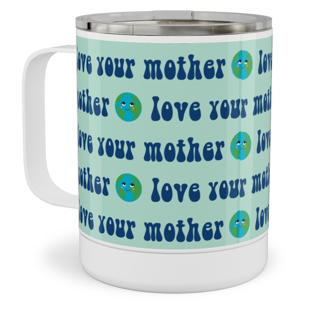 Love Your Mother - Earth Day - Mint Stainless Steel Mug, 10oz, Blue