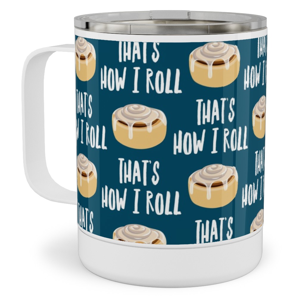 Cinnamon Roll - That's How I Roll - Dark Blue Stainless Steel Mug, 10oz, Blue, True Blue