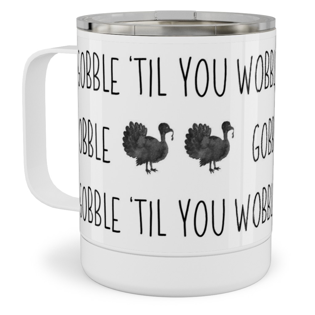 Gobble 'til You Wobble- Black and White Stainless Steel Mug, 10oz, White