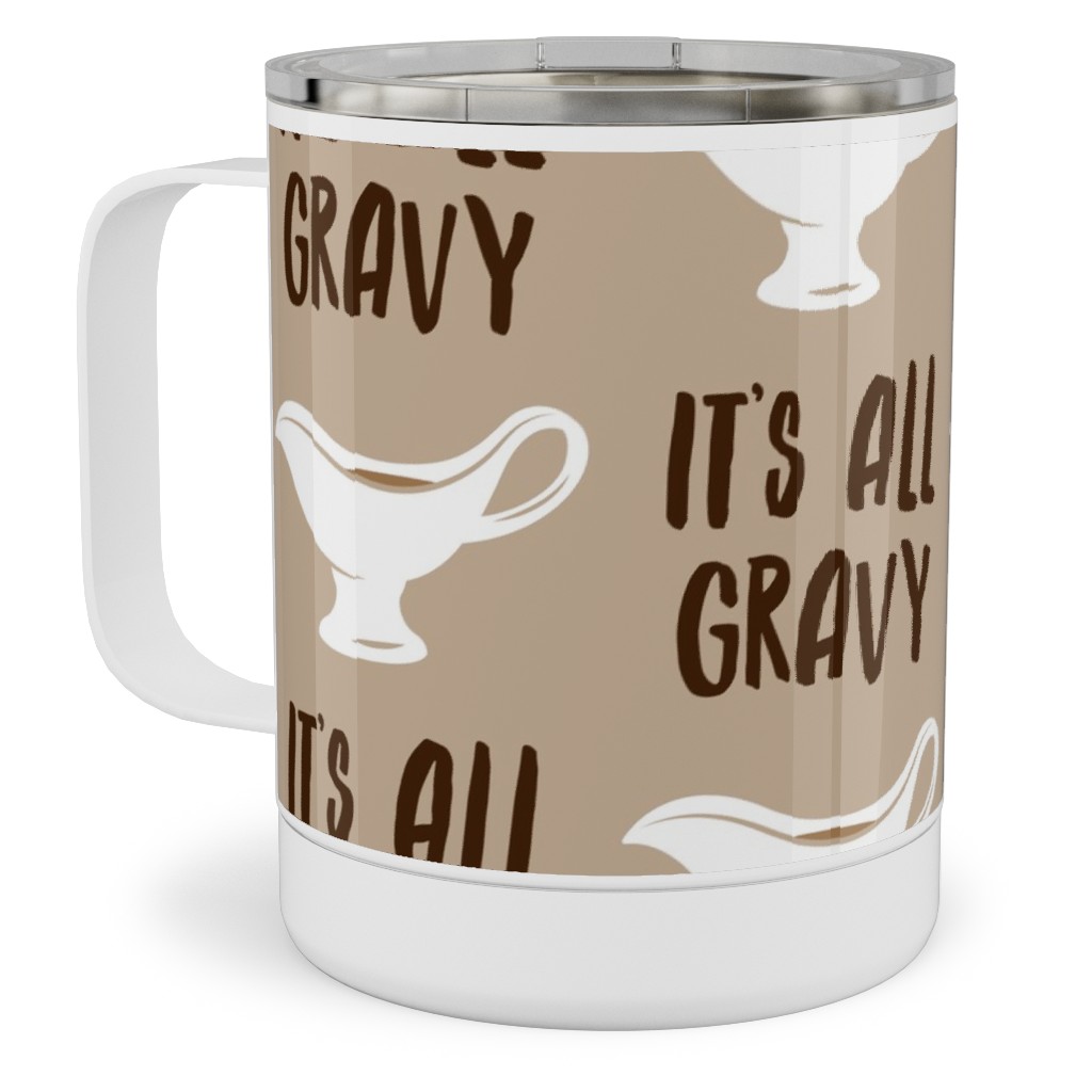 It's All Gravy - Funny Thanksgiving - Tan Stainless Steel Mug, 10oz, Beige