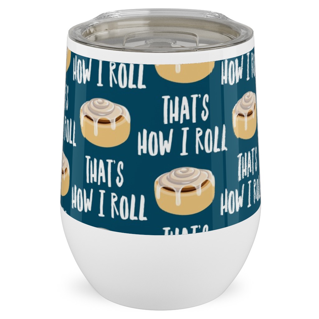 Cinnamon Roll - That's How I Roll - Dark Blue Stainless Steel Travel Tumbler, 12oz, Blue, True Blue