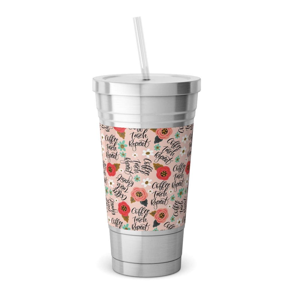 Coffee Teach Repeat - Floral - Pink Stainless Tumbler with Straw, 18oz, Pink