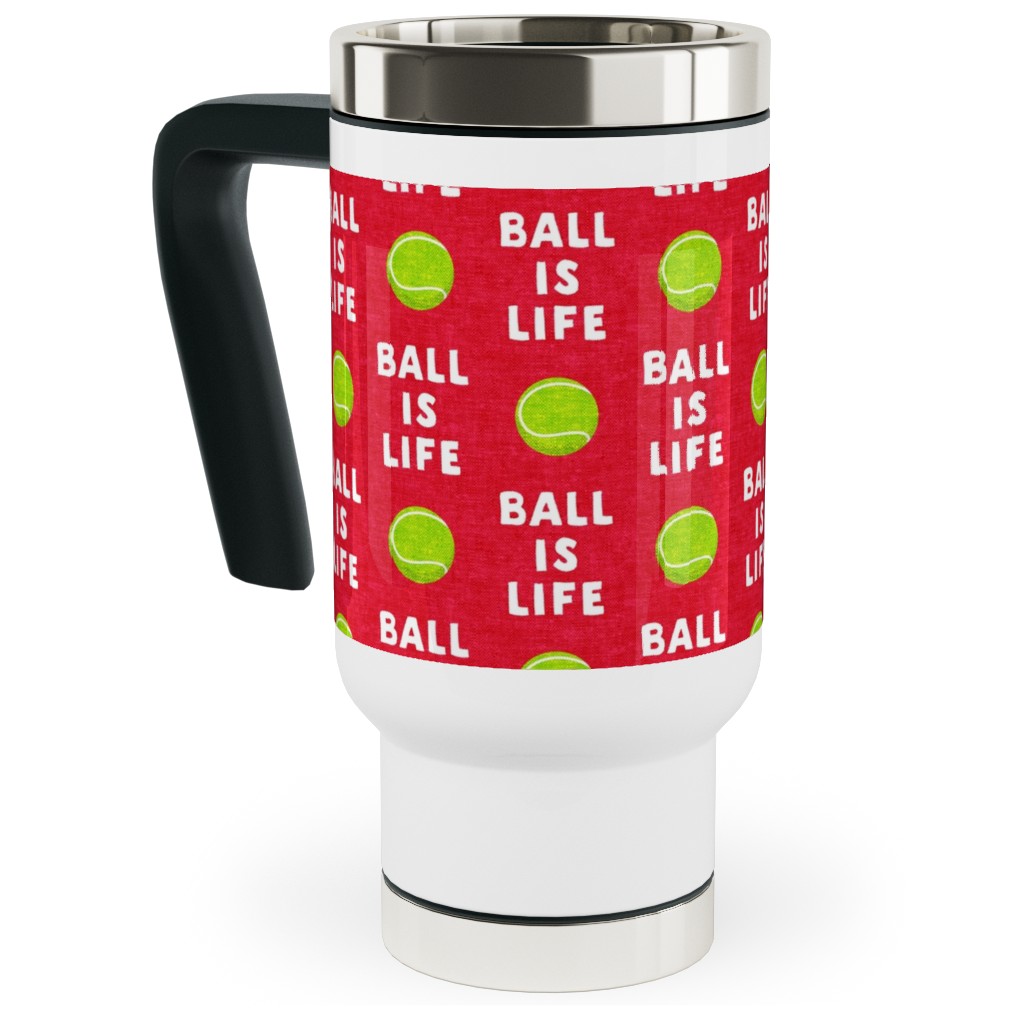 Ball Is Life - Tennis Ball - Red Travel Mug with Handle, 17oz, Red