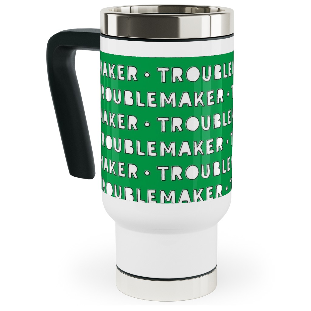 Troublemaker - Green Travel Mug with Handle, 17oz, Green