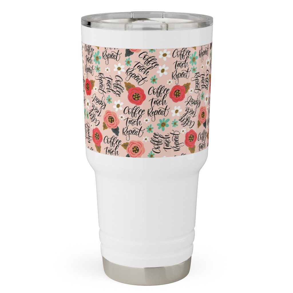 Coffee Teach Repeat - Floral - Pink Travel Tumbler, 30oz, Pink