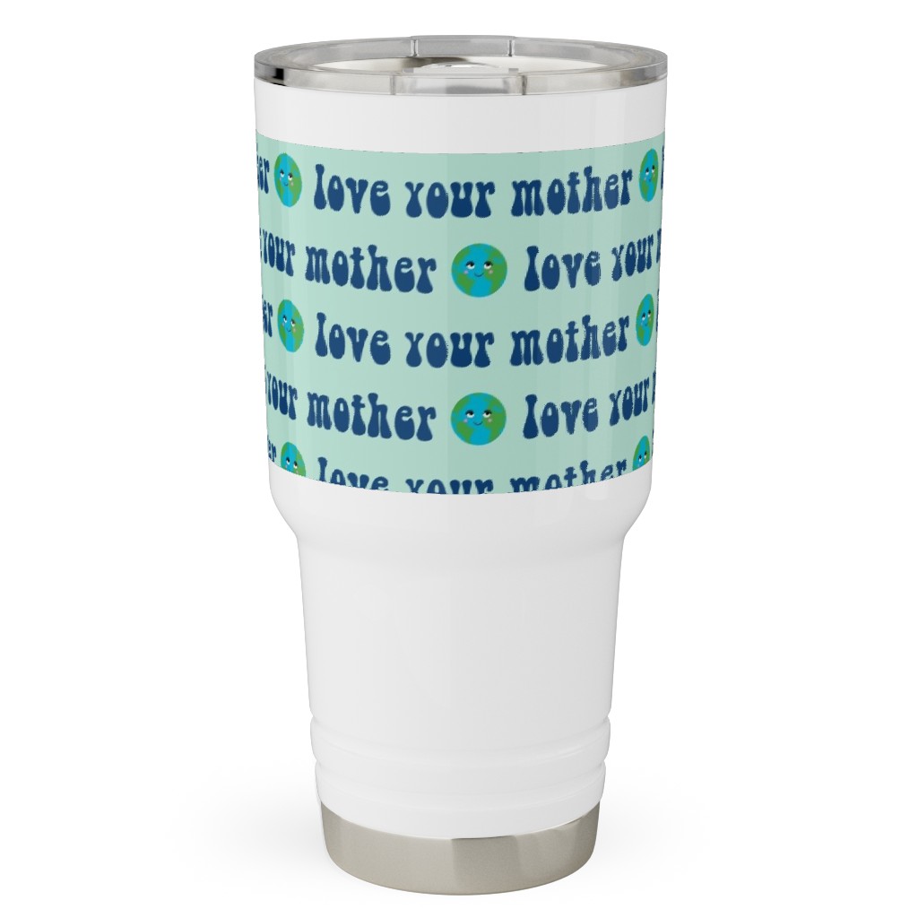 Love Your Mother - Earth Day - Mint Travel Tumbler, 30oz, Blue